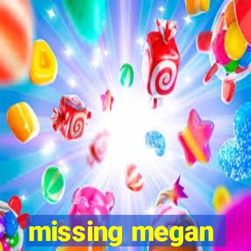 missing megan